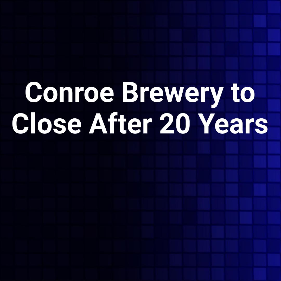 Conroe Brewery to Close After 20 Years