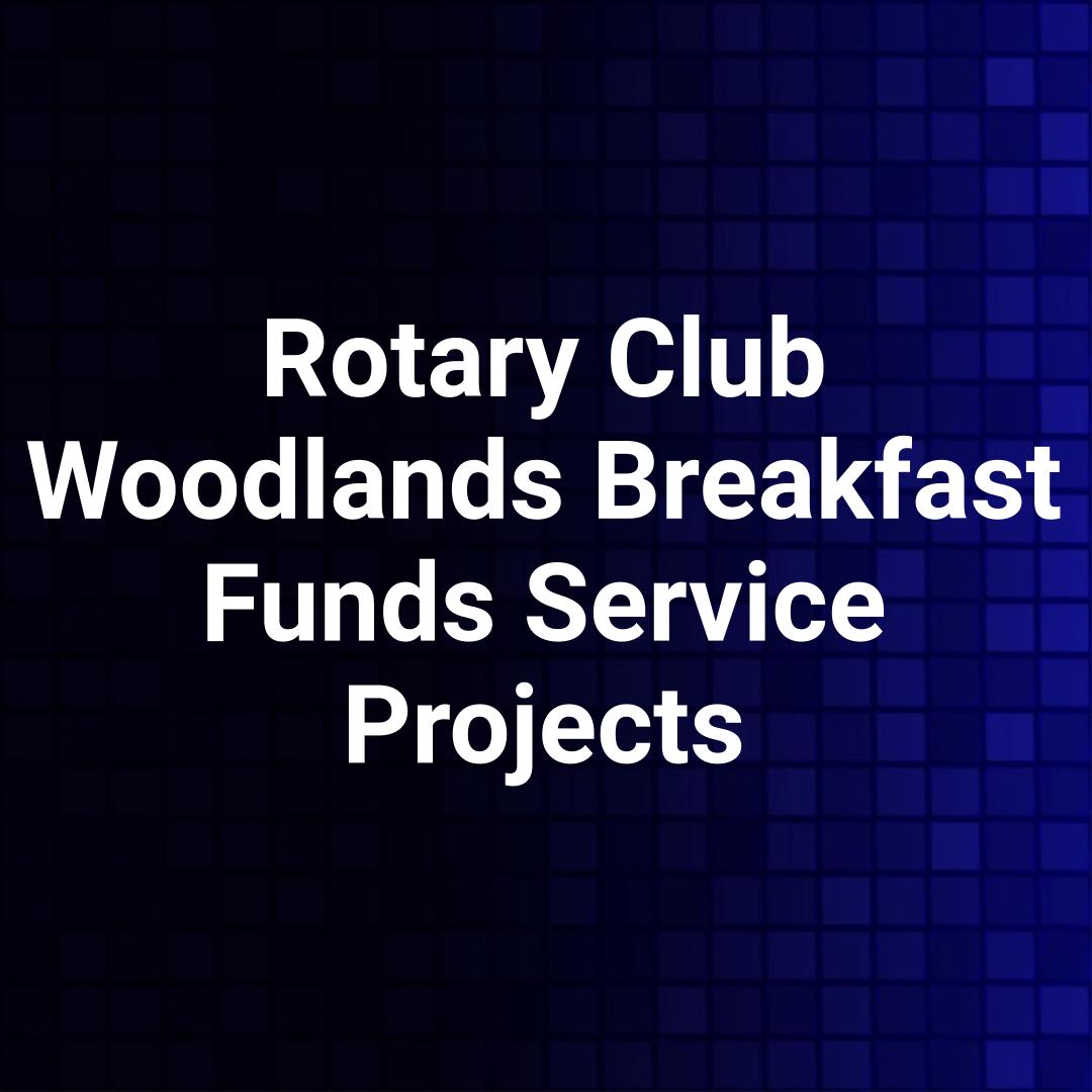 Rotary Club Woodlands Breakfast Funds Service Projects