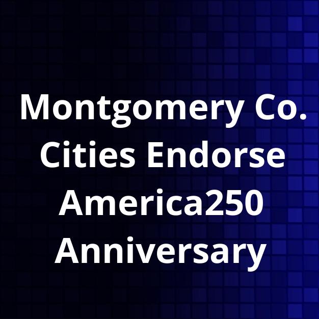 Montgomery Co. Cities Endorse America250 Anniversary