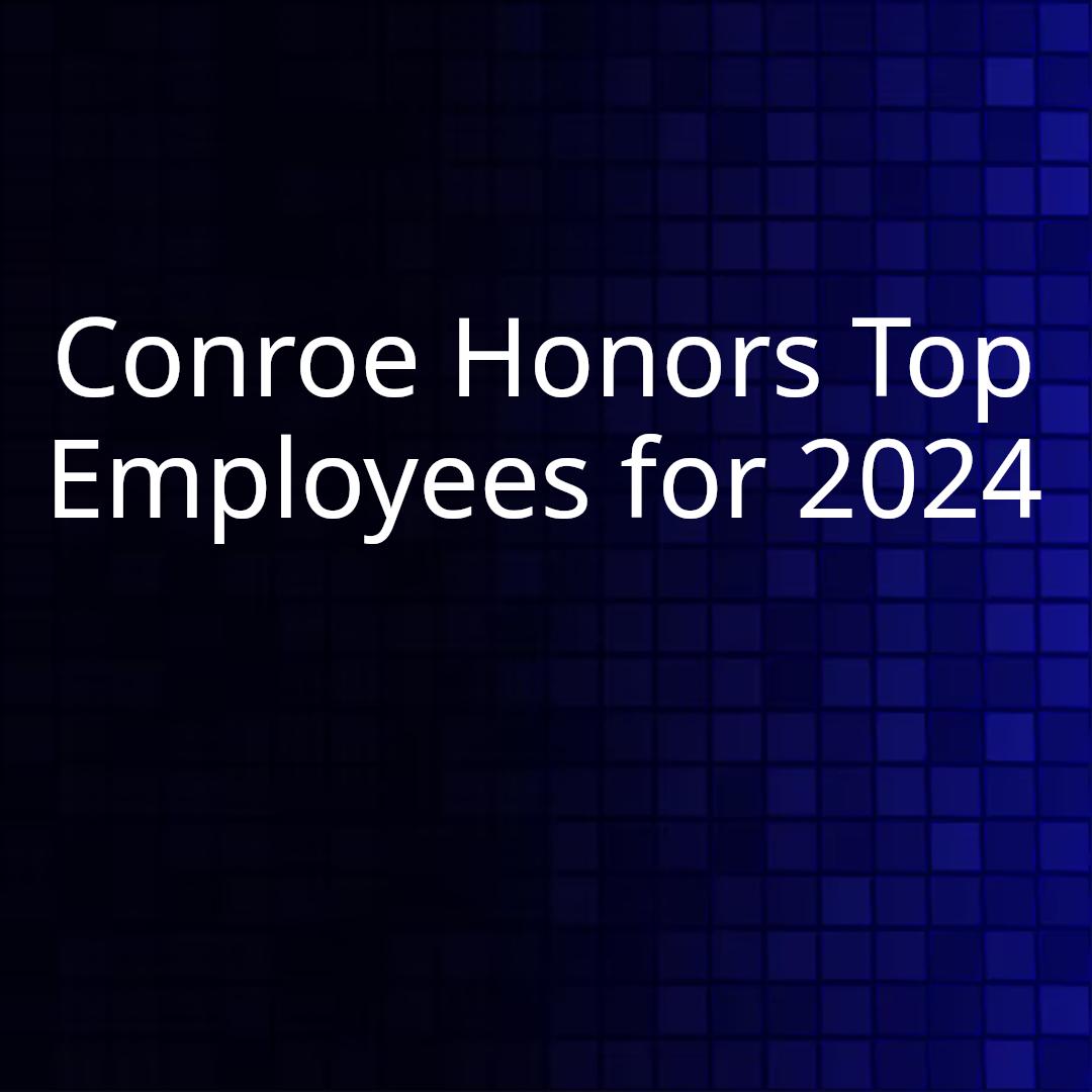 Conroe Honors Top Employees for 2024