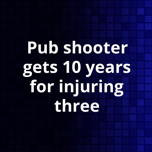 Woodlands Pub Shooter Gets 10-Year Sentence