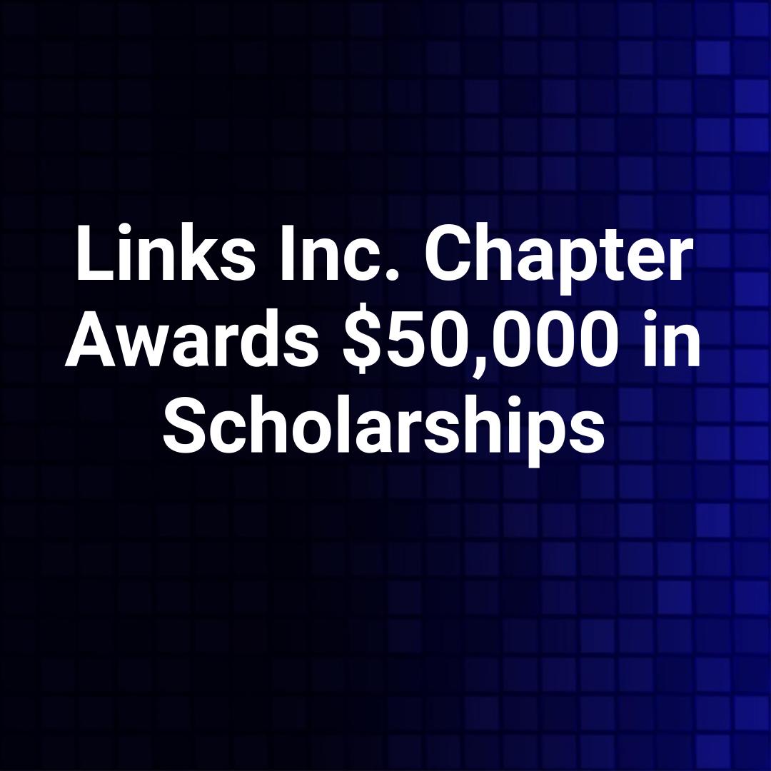 Links Inc. Chapter Awards $50,000 in Scholarships