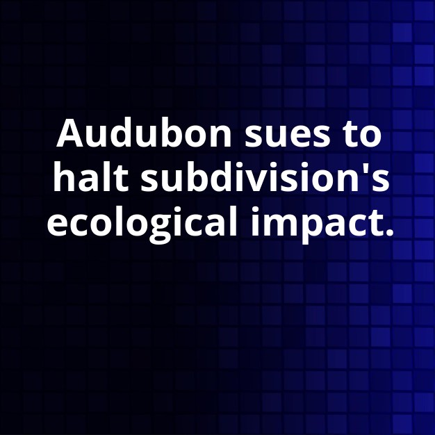 Audubon sues to halt subdivision near sanctuary
