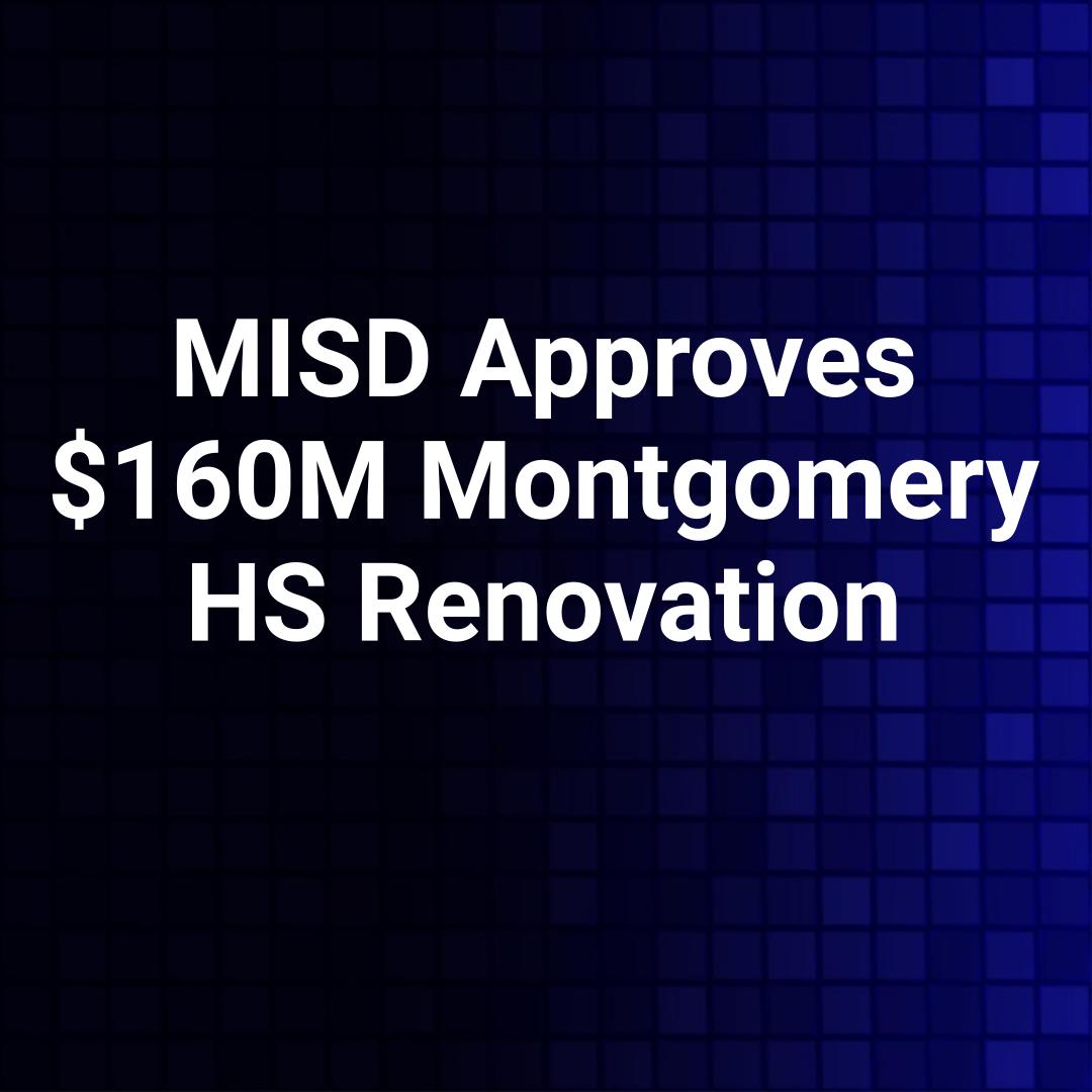 MISD Approves $160M Montgomery HS Renovation