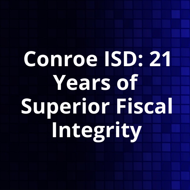 Conroe ISD Achieves 21st Superior Financial Rating