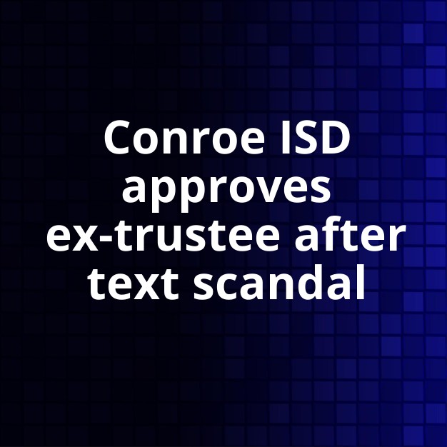 Conroe ISD approves ex-trustee for sub/volunteer