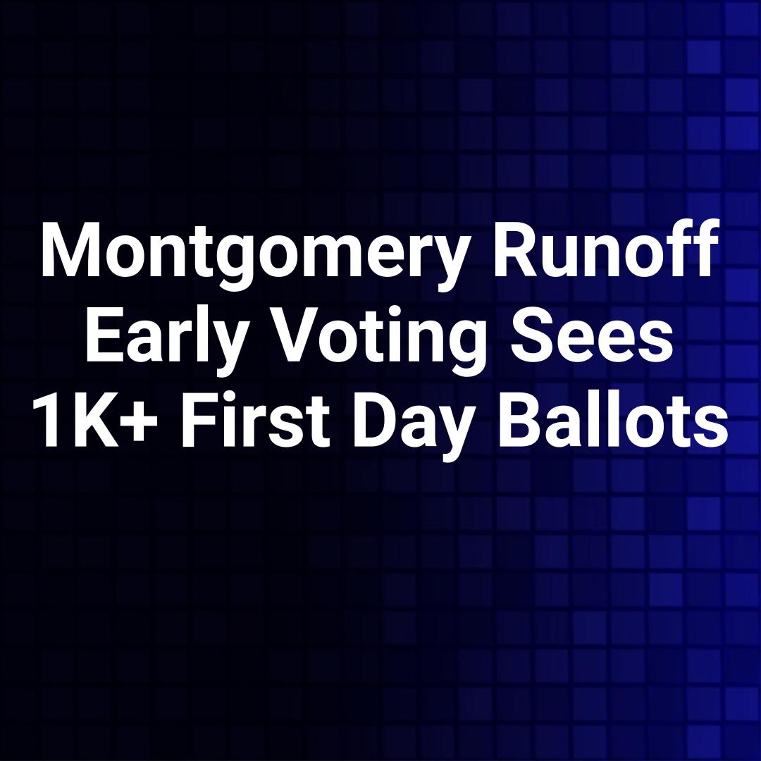Montgomery Runoff Early Voting Sees 1K+ First Day Ballots