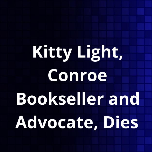 Kitty Light, Conroe Bookseller and Advocate, Dies