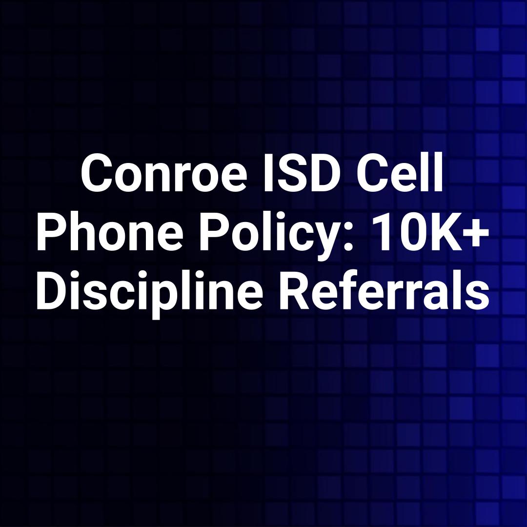 Conroe ISD Cell Phone Policy: 10K+ Discipline Referrals