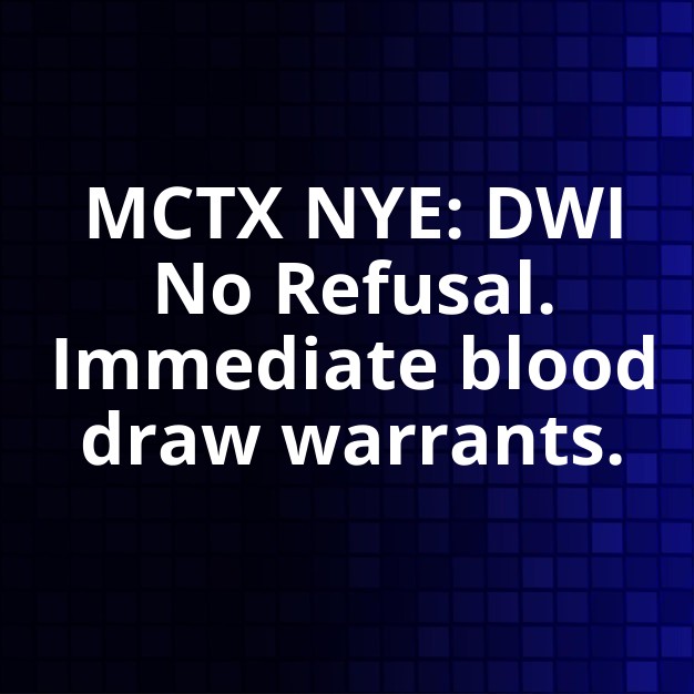 MCTX NYE: DWI No Refusal Patrols Boosted