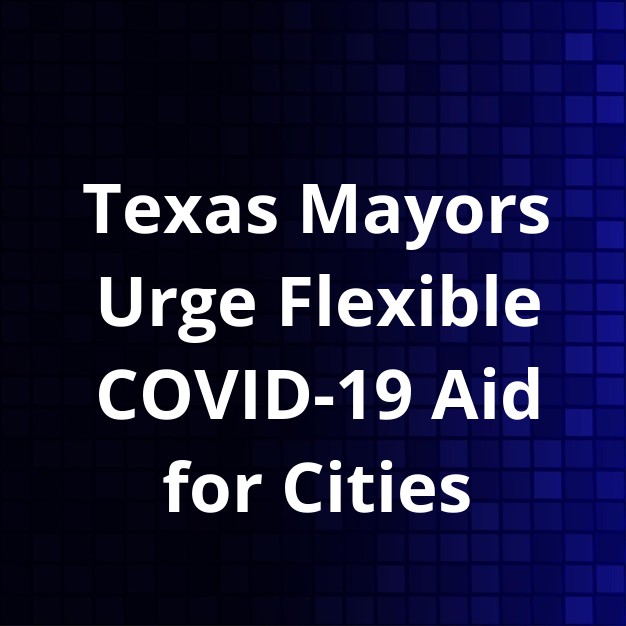 Texas Mayors Urge Congress for Flexible COVID Aid