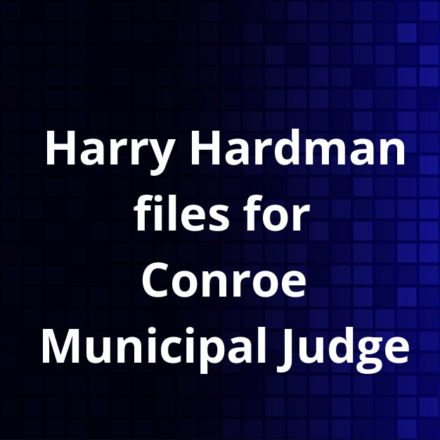 JP Harry Hardman Seeks Conroe Municipal Judge Seat