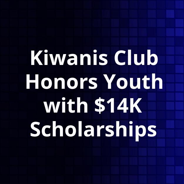 Kiwanis Club Honors Youth with $14K Scholarships