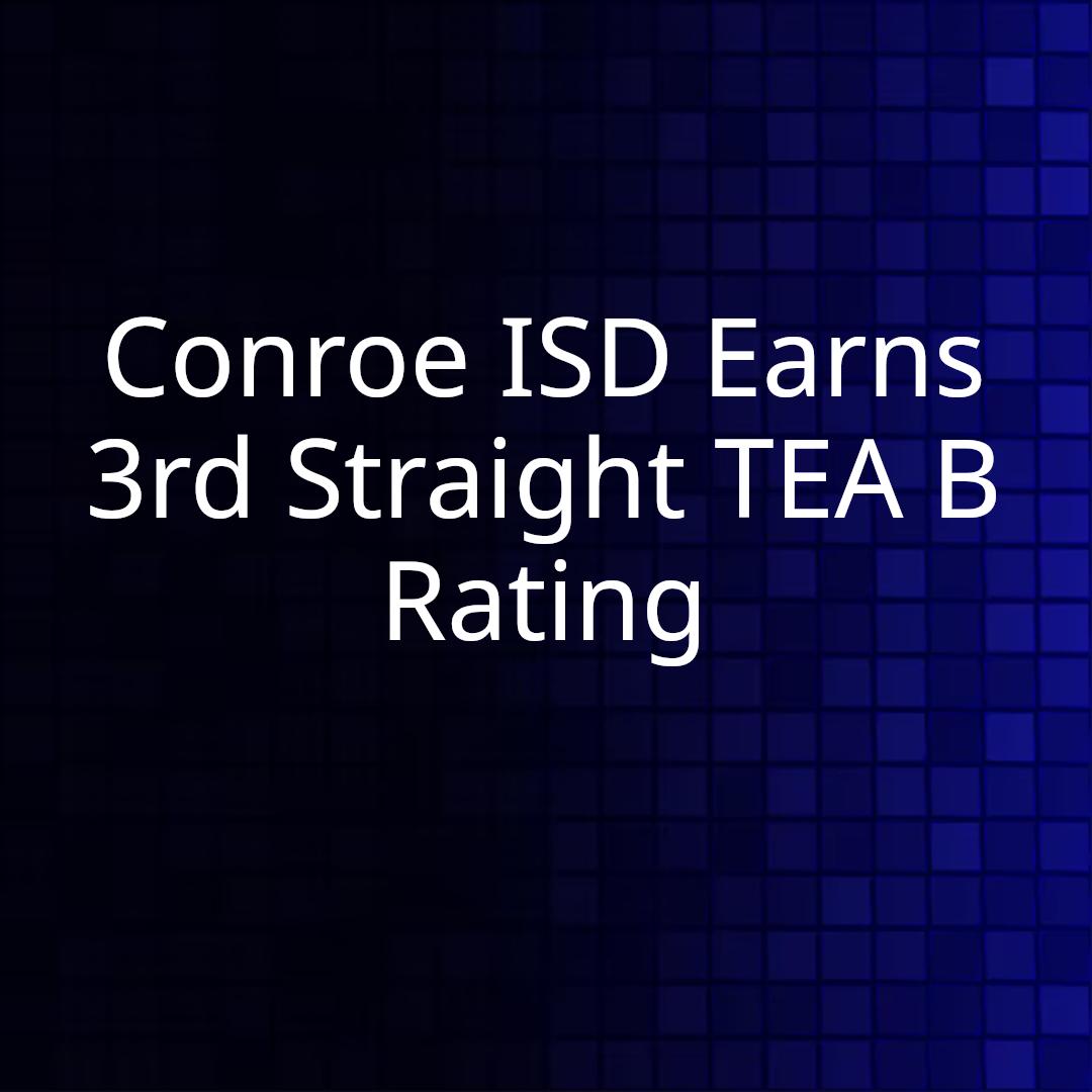 Conroe ISD Earns 3rd Straight TEA B Rating