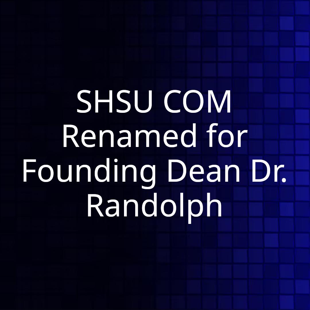 SHSU COM Renamed for Founding Dean Dr. Randolph