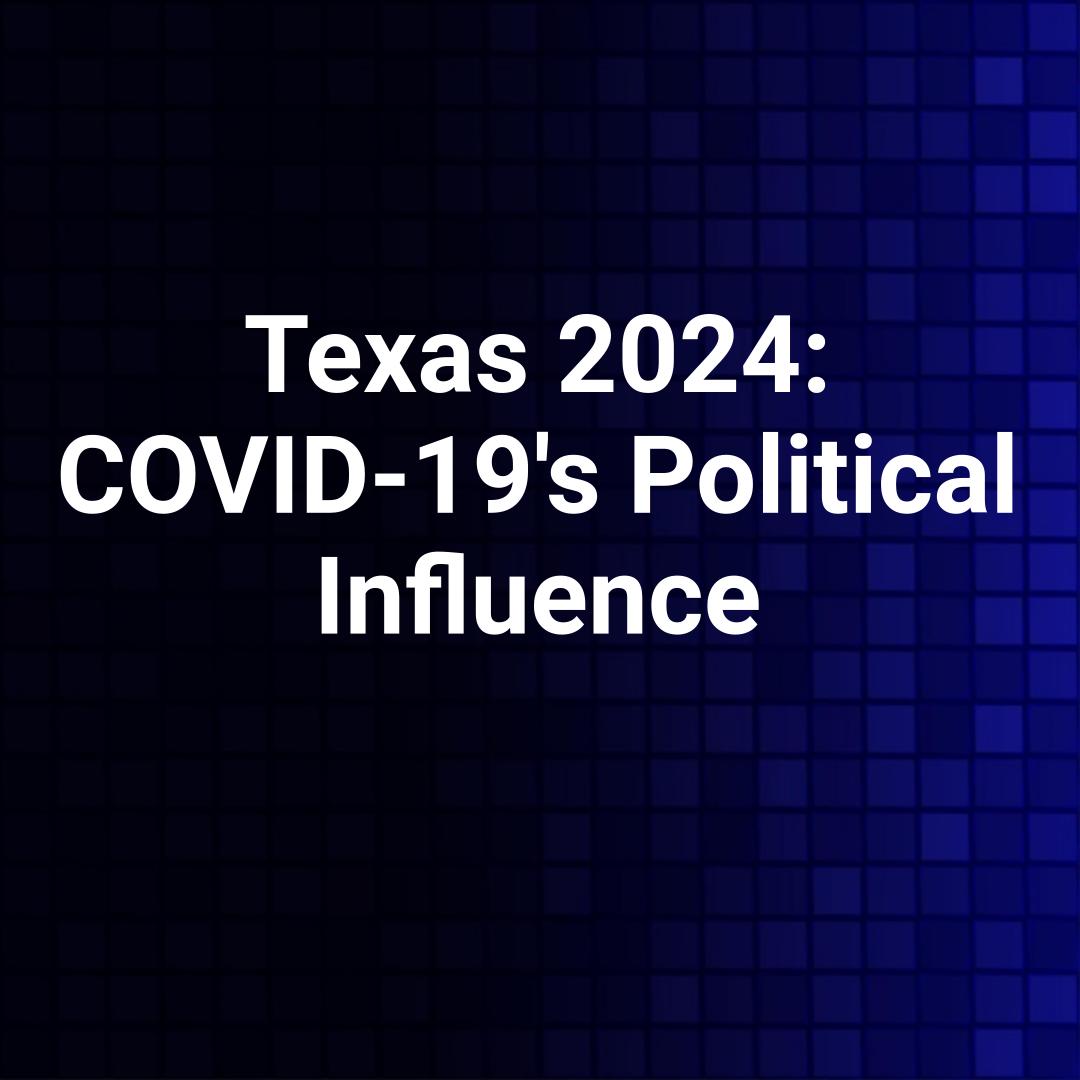 Texas 2024: COVID-19's Political Influence