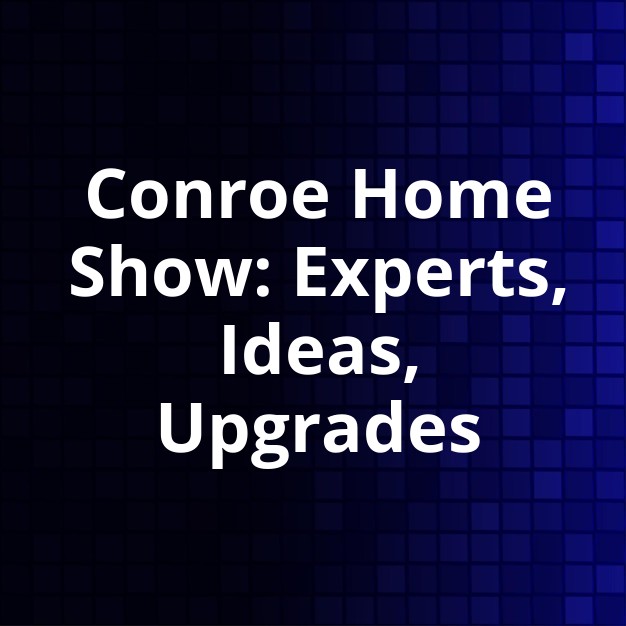Conroe Hosts Spring Home & Outdoor Living Expo