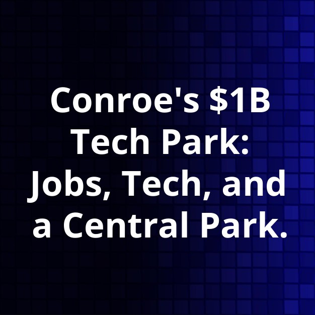 Conroe's $1B Tech Park to Add Discovery Green-like Hub