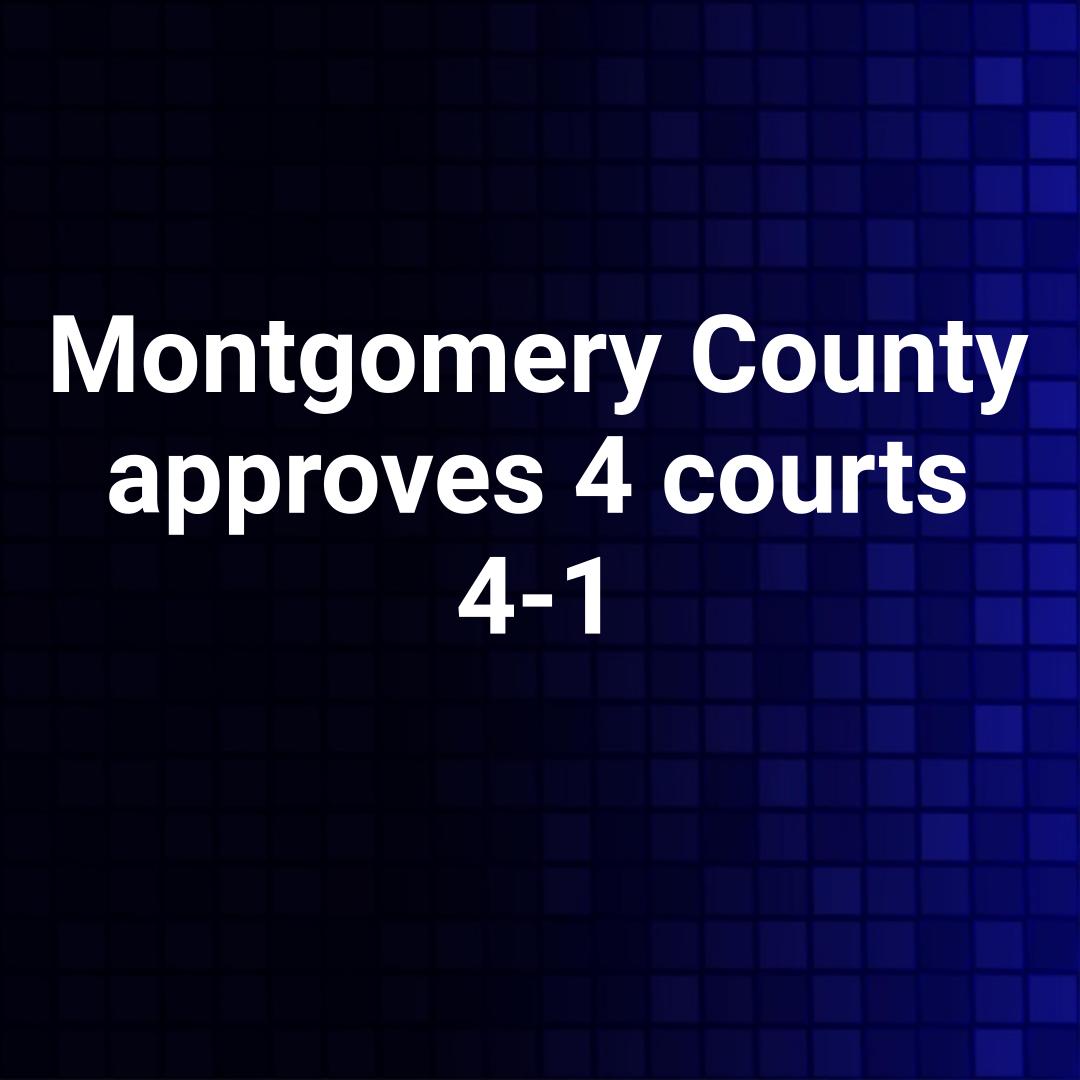 Montgomery County approves 4 courts 4-1