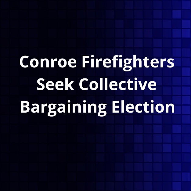 Conroe Firefighters File for Bargaining Vote