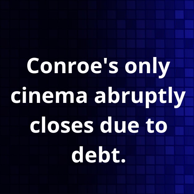 Conroe's sole cinema closes due to bankruptcy