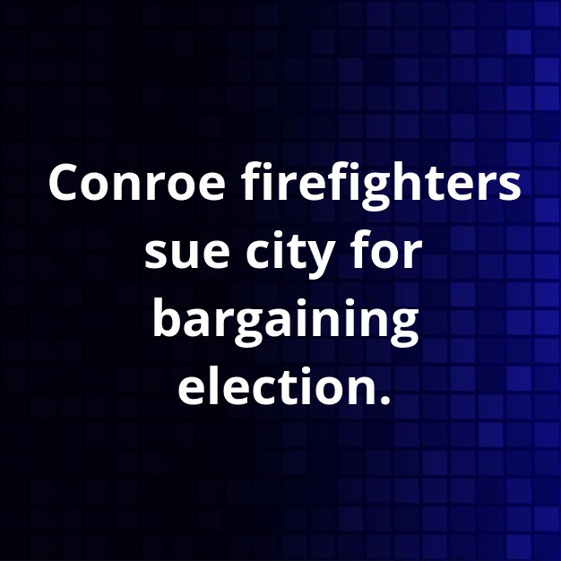 Conroe Firefighters Sue for Collective Bargaining