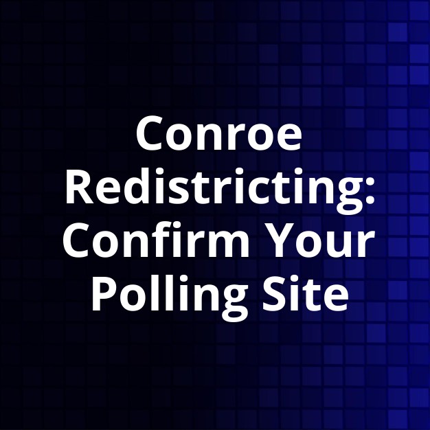 Conroe Redistricting: Verify Your Voting Location