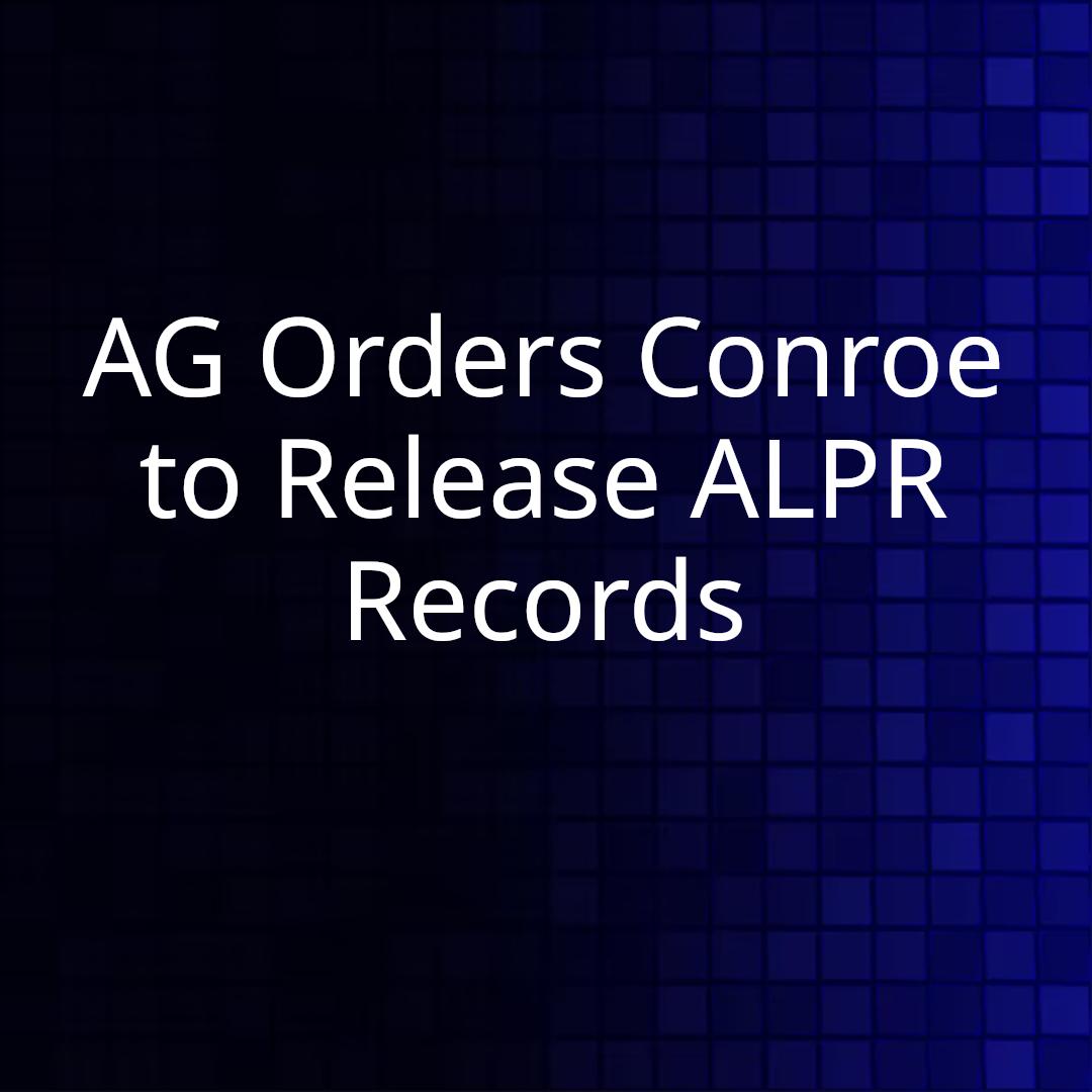 AG Orders Conroe to Release ALPR Records