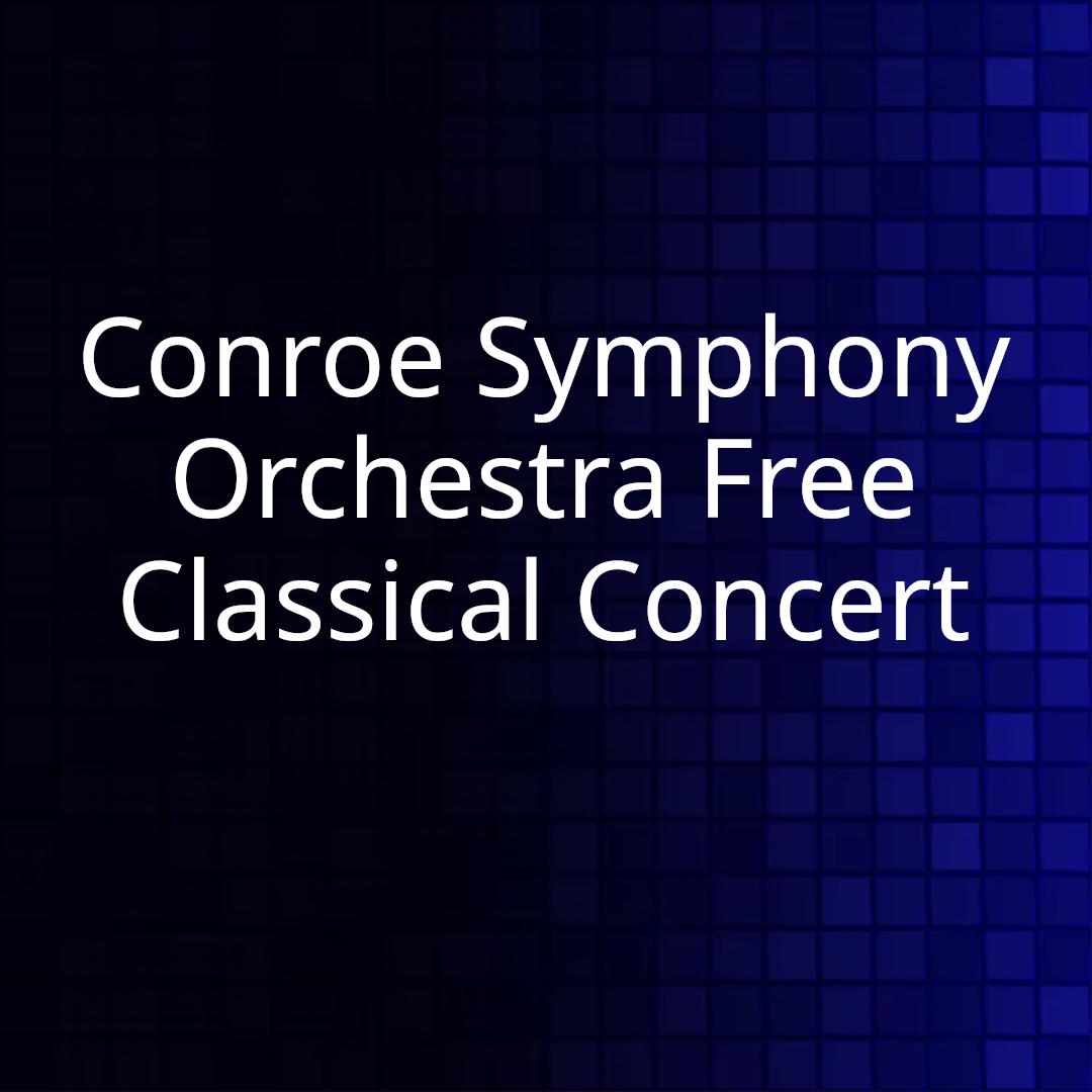 Conroe Symphony Orchestra Free Classical Concert