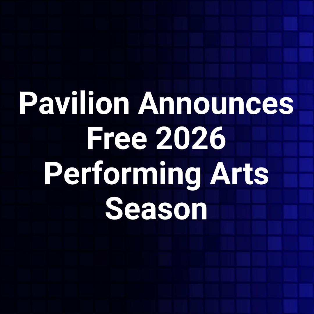 Pavilion Announces Free 2026 Performing Arts Season