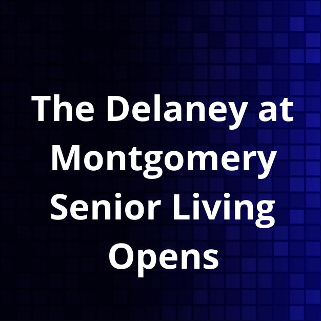 The Delaney at Montgomery Senior Living Opens