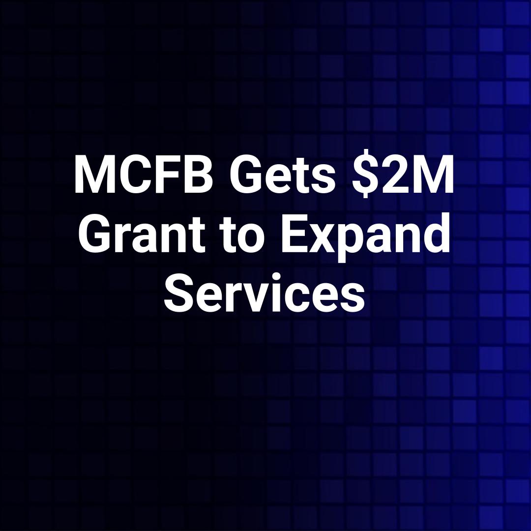 MCFB Gets $2M Grant to Expand Services
