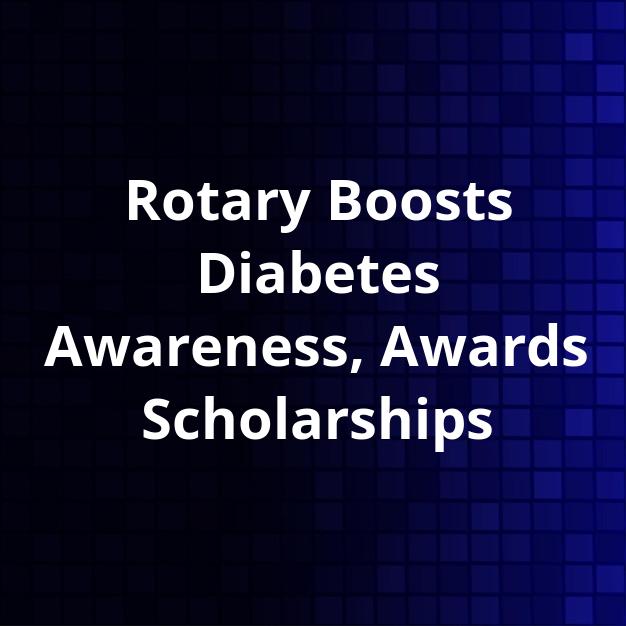 Rotary Boosts Diabetes Awareness, Awards Scholarships