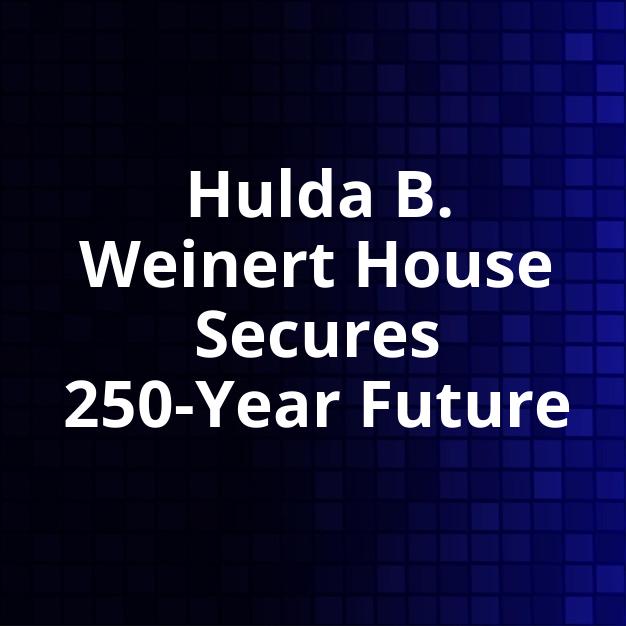 Hulda B. Weinert House Secures 250-Year Future
