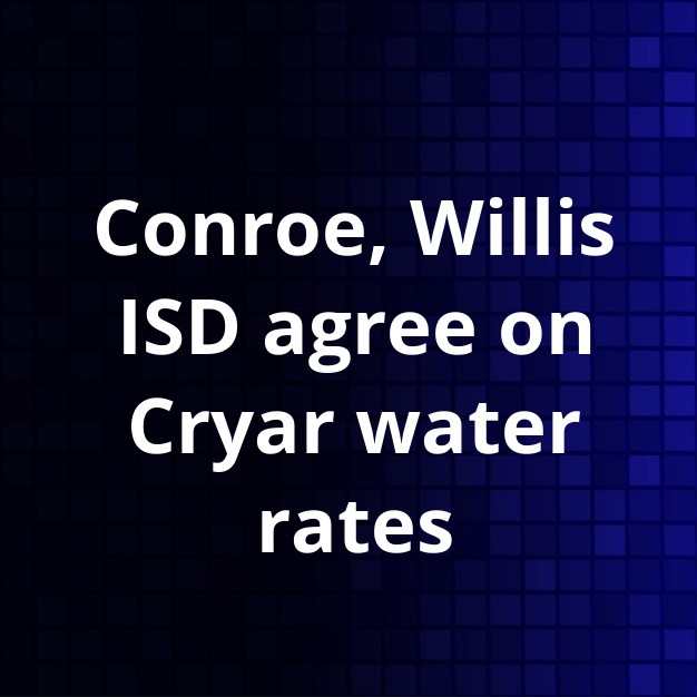 Conroe, Willis ISD Settle Cryar Water Rate Dispute