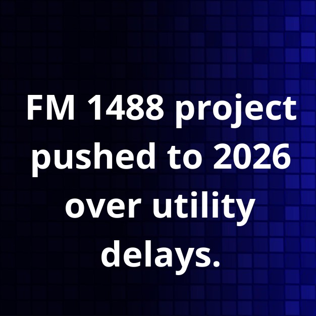 FM 1488 Magnolia project completion delayed