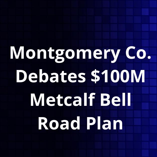 Montgomery Co. Debates $100M Metcalf Bell Road Plan