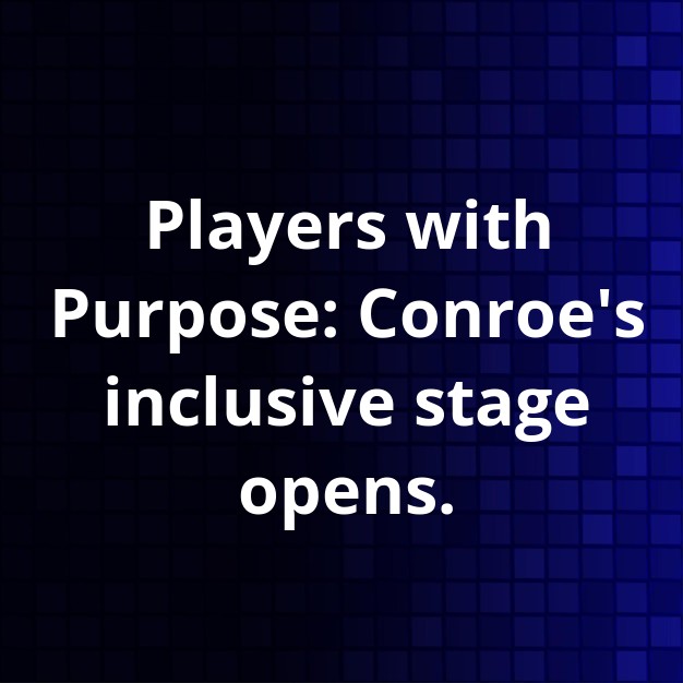 Conroe Players opens inclusive stage for special needs actors
