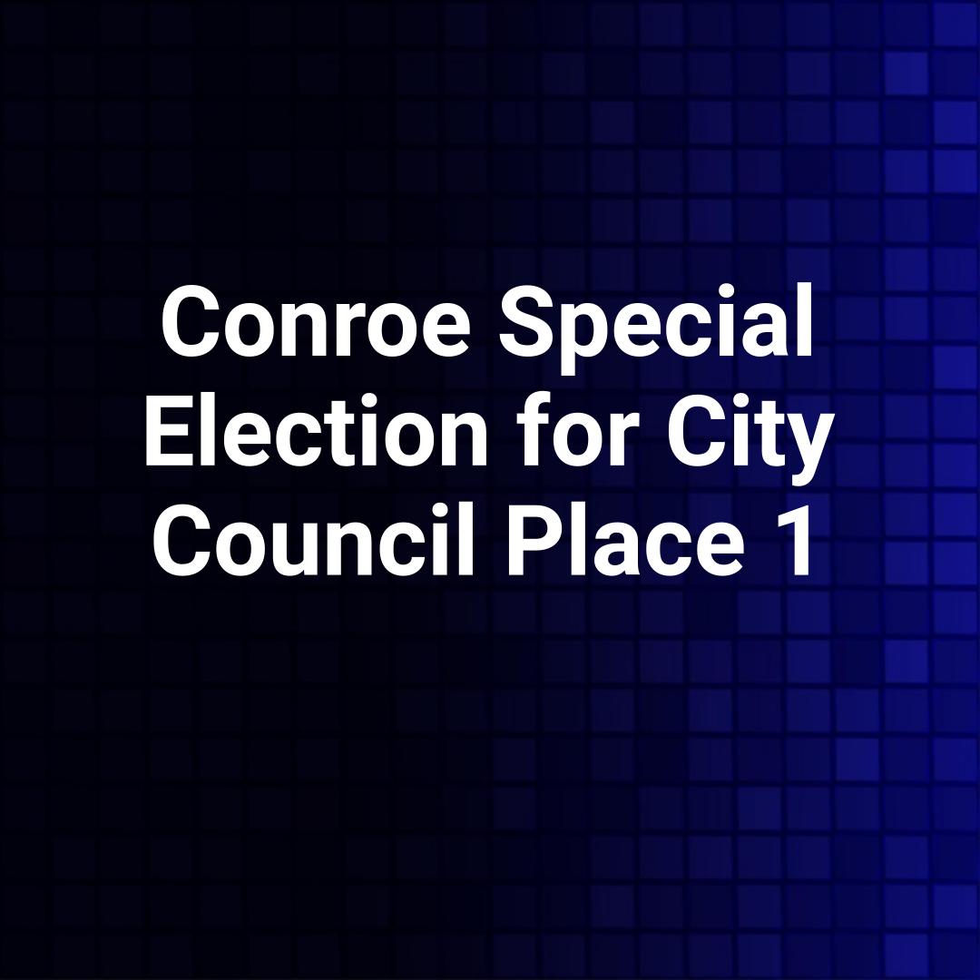 Conroe Special Election for City Council Place 1