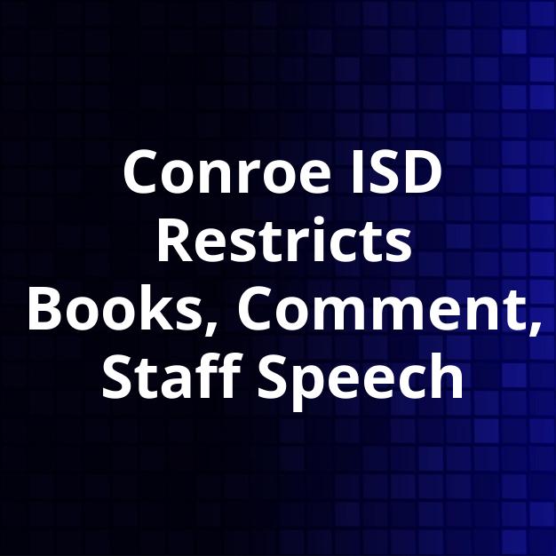 Conroe ISD Restricts Books, Comment, Staff Speech