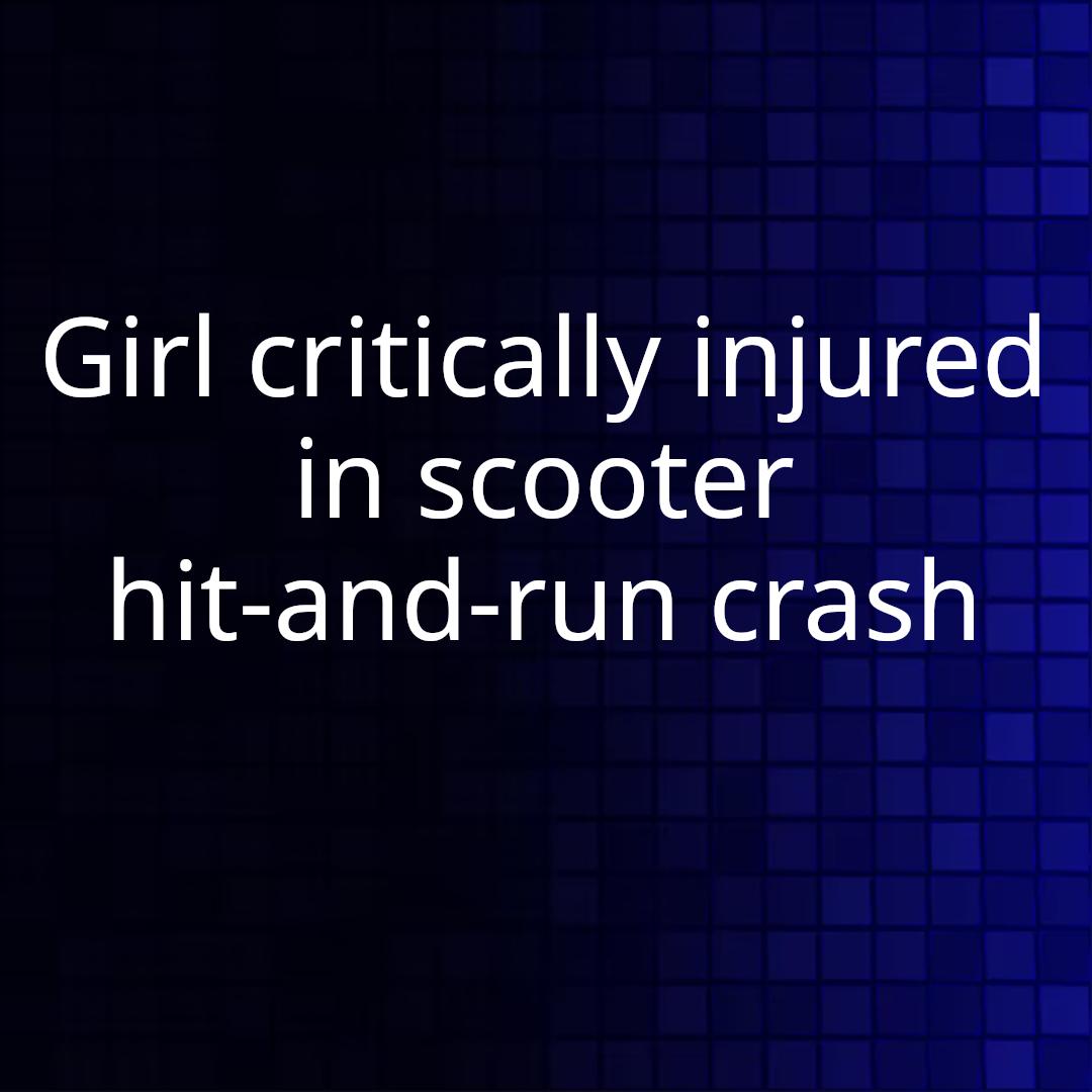 Girl critically injured in scooter hit-and-run crash
