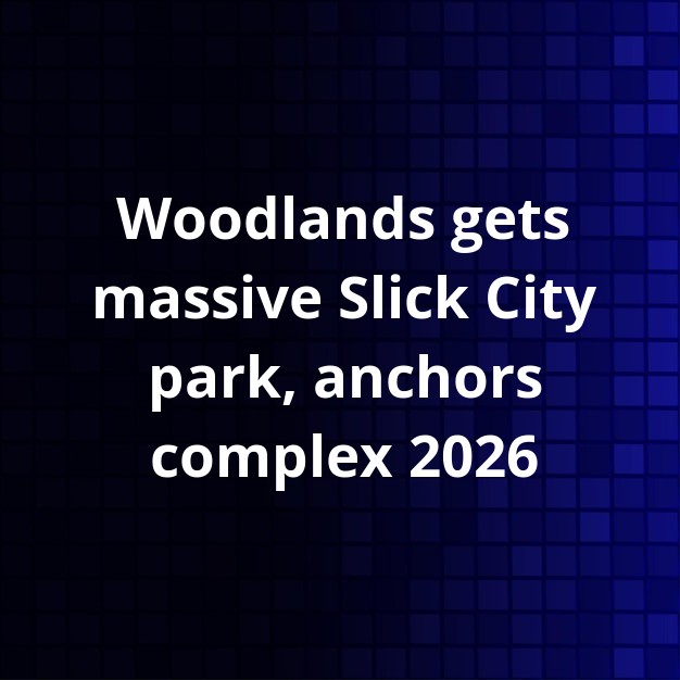 Slick City Park Anchors Woodlands Sports Complex