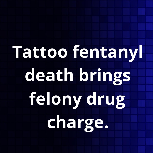 Fentanyl Overdose During Tattoo Session Leads to Charge
