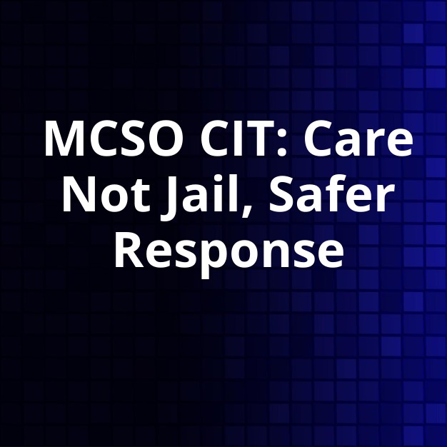 MCSO CIT Improves Mental Health Crisis & Safety