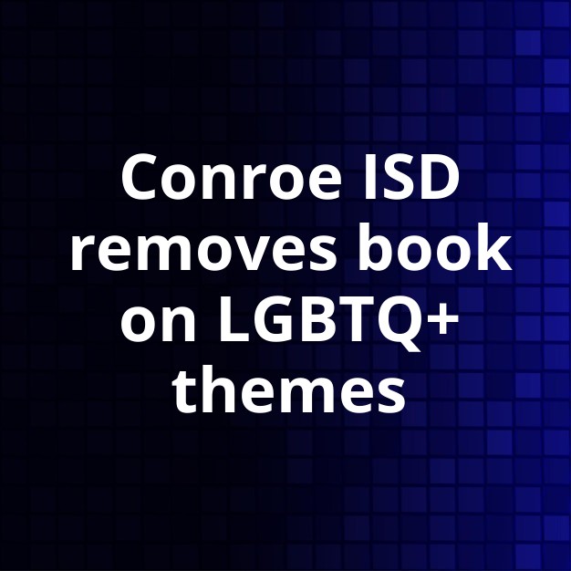 Conroe ISD removes book over gender, sexuality