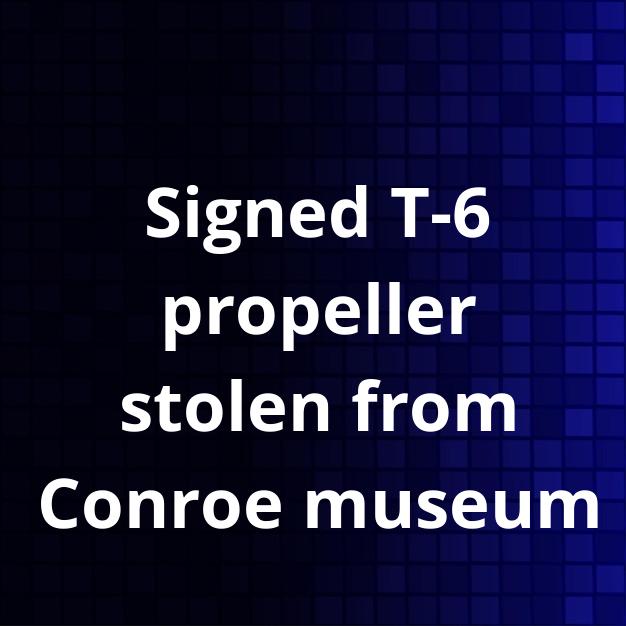 Signed T-6 propeller stolen from Conroe museum