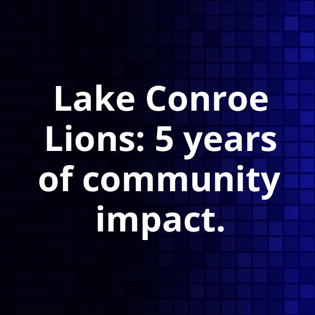 Lake Conroe Lions: 5 Years of Community Service