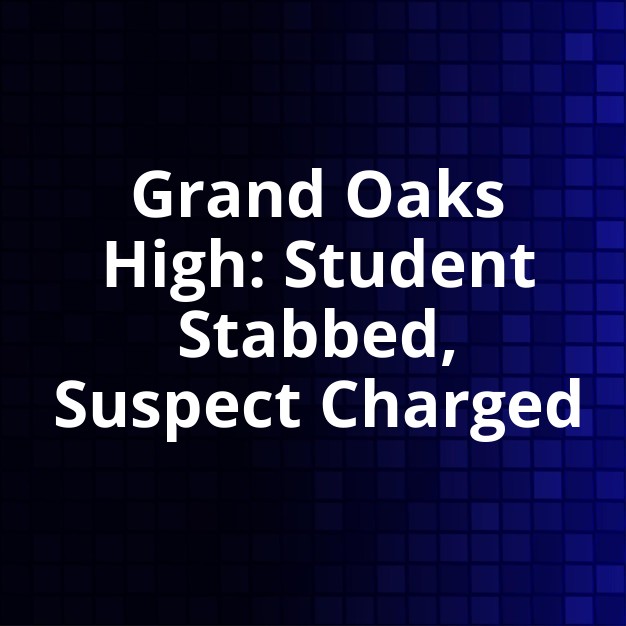 Grand Oaks High Student Stabbing