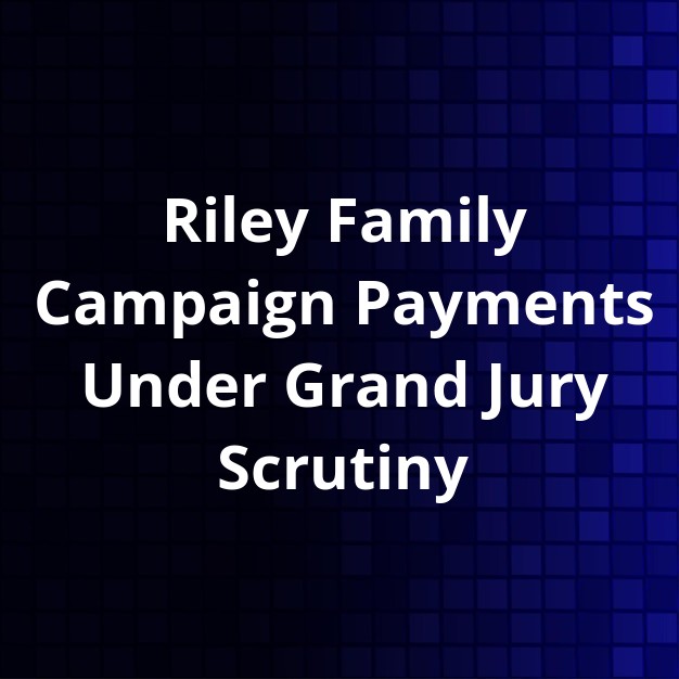Riley Campaign Funds: Grand Jury Investigation