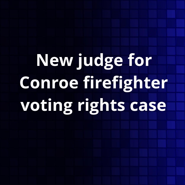 Judge Recuses in Conroe Firefighters Ballot Case